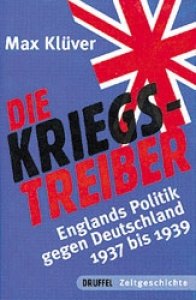 Klüver, Dr. Max: Die Kriegstreiber - Englands Politik gegen Deutschland 1937 bis 1939
