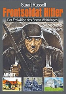 Russell, Stuart: Frontsoldat Hitler - Der Freiwillige des Ersten Weltkrieges. Zeitgeschichte in Bild