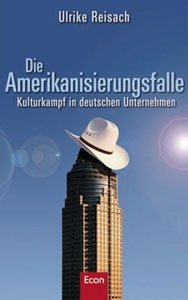 Reisach, Ulrike: Die Amerikanisierungsfalle - Kulturkampf in deutschen Unternehmen