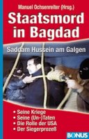 Ochsenreiter, Manuel (Hrsg.): Staatsmord in Bagdad - Saddam Hussein am Galgen