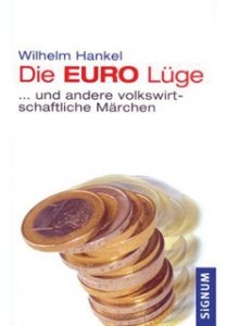 Hankel, Wilhelm: Die Euro Lüge... und andere volkswirtschaftliche Märchen