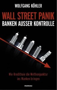 Köhler, Wolfgang: Wall Street Panik - Banken außer Kontrolle