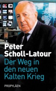 Scholl-Latour, Peter: Der Weg in den neuen Kalten Krieg