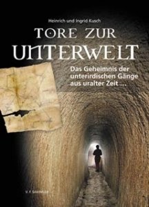 Kusch Ingrid und Heinrich: Tore zur Unterwelt - Geheimnis der unterirdischen Gänge aus uralter Zeit