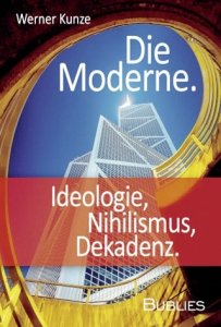 Kunze, Werner: Die Moderne. Ideologie, Nihilismus, Dekadenz