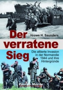 Saunders, Hrowe H.: Der verratene Sieg - Die alliierte Invasion in der Normandie 1944
