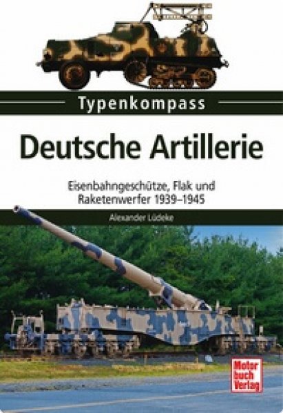 Deutsche Artillerie - Eisenbahngeschütze, Flak und Raketenwerfer 1939-1945