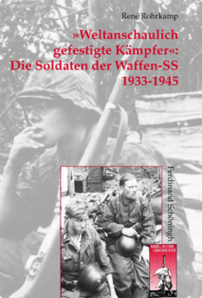 Weltanschaulich gefestigte Kämpfer: Die Soldaten der Waffen-SS 1933-1945