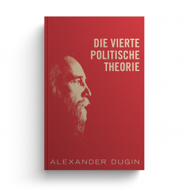 Alexander Dugin - Die vierte politische Theorie