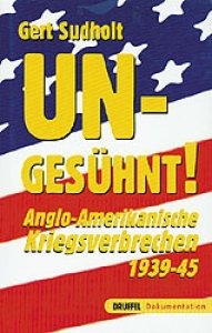Sudholt, Dr. Gert Sudholt: Ungesühnt - Anglo-amerikanische Kriegsverbrechen 1939-45