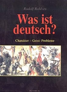 Rahlves, Rudolf: Was ist deutsch? Charakter - Geist: Probleme?