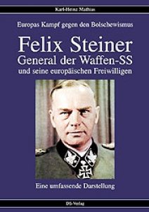 Mathias, Karl Heinz: Felix Steiner - General der Waffen-SS und seine europäischen Freiwilligen