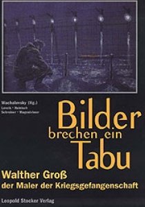 Wachalovsky, E. (Hrsg.): Bilder brechen ein Tabu - Walther Groß, der Maler der Kriegsgefangenschaft