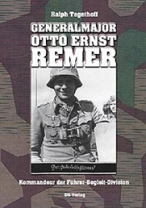 Tegethoff, Ralph: Generalmajor Otto Ernst Remer - Kommandeur der Führer-Begleit-Division