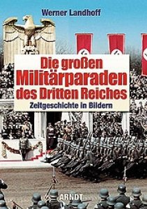 Landhoff, Werner: Die großen Militärparaden des Dritten Reiches - Zeitgeschichte in Bildern