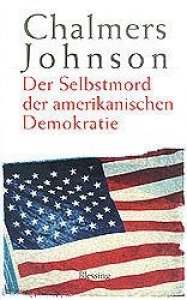 Johnson, Chalmers: Der Selbstmord der amerikanischen Demokratie