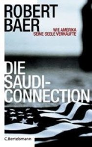 Baer, Robert: Die Saudi-Connection  Wie Amerika seine Seele verkaufte