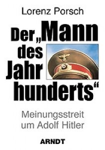 Porsch, Lorenz: "Der Mann des Jahrhunderts" - Meinungsstreit um Adolf Hitler
