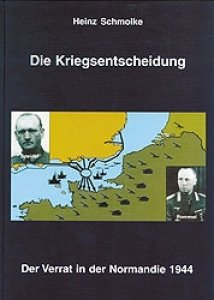 Schmolke, Heinz: Die Kriegsentscheidung - Der Verrat in der Normandie 1944