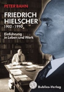 Bahn, Peter: Friedrich Hielscher 1902-1990 - Einführung in Leben und Werk