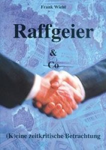 Wiehl, Frank: Raffgeier & Co. - (K)eine zeitkritische Betrachtung