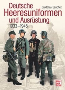 Cardona/Sanchez: Deutsche Heeresuniformen und Ausrüstung 1933-1945