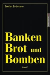 Erdmann, Stefan: Banken, Brot und Bomben - Band 1