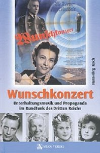 Koch, Hans-Jörg: Wunschkonzert - Unterhaltungsmusik und Propaganda im Rundfunk des Dritten Reiches