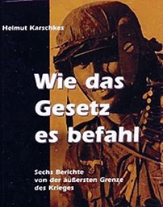 Karschkes, Helmut: Wie das Gesetz es befahl - Sechs Berichte von der äußersten Grenze des Krieges