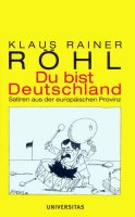 Röhl, Klaus Rainer: Du bist Deutschland - Satiren aus der europäischen Provinz