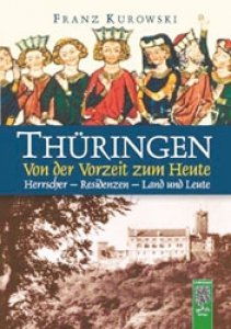 Kurowski, Franz: Thüringen - Von der Vorzeit zum Heute. Herrscher, Residenzen, Land und Leute