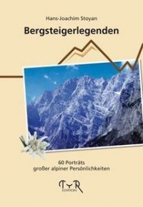 Stoyan, Hans-Joachim: Bergsteigerlegenden - 60 Porträts großer alpiner Persönlichkeiten