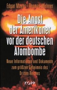 Mayer, Edgar/Mehner, Thomas: Die Angst der Amerikaner vor der deutschen Atombombe
