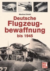Griehl, Manfred: Deutsche Flugzeugbewaffnung bis 1945