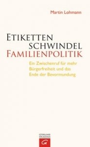 Lohmann, Martin: Etikettenschwindel Familienpolitik