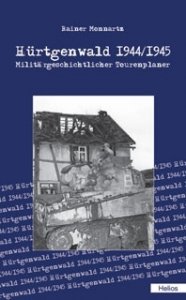 Monnartz, Rainer: Hürtgenwald 1944/1945 - Militärgeschichtlicher Tourenplaner