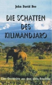 Bee, John D.: Die Schatten des Kilimandjaro - Eine Geschichte aus dem alten Ostafrika