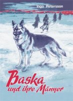 Petersson, Ingo: Baska und ihre Männer - Die tapfere, unvergessene Wolfshündin