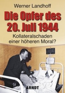 Landhoff, Werner: Die Opfer des 20. Juli 1944 - Kollateralschaden einer höheren Moral?