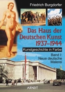 Burgdorfer, Friedrich: Das Haus der Deutschen Kunst 1937-1944 - Kunstgeschichte in Farbe. Band I