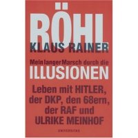 Röhl, Klaus Rainer: Mein langer Marsch durch die Illusionen
