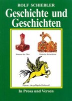 Schiebler, Rolf: Geschichte und Geschichten - In Prosa und Versen
