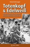 Kaltenegger, Roland: Totenkopf und Edelweiß - General Artur Phleps