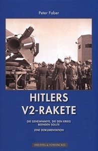 Faber, Peter: Hitlers V 2-Rakete - Die Geheimwaffe, die den Krieg beenden sollte
