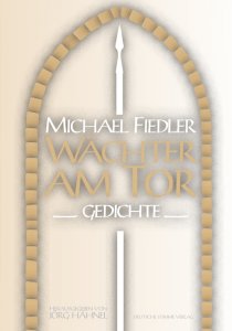 Fiedler, Michael: Wächter am Tor - Gedichte. Herausgegeben von Jörg Hähnel