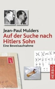 Mulders, Jean-Paul: Auf der Suche nach Hitlers Sohn - Eine Beweisaufnahme