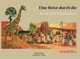 Eine Reise durch die deutschen Kolonien - Ostafrika. Die Perle der deutschen Kolonien
