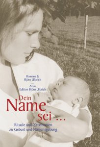 Ulbrich, Romana und Björn: Dein Name sei... - Rituale und Zeremonien zu Geburt und Namensgebung