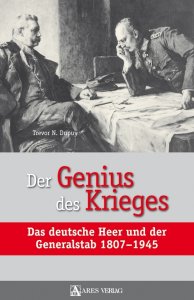 Dupuy, Trevor N.: Der Genius des Krieges - Das deutsche Heer und der Generalstab 1807-1945