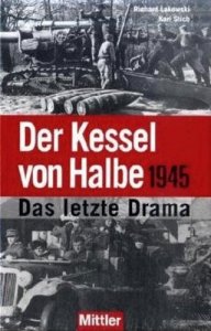 Lakowski, Richard/Stich, Karl: Der Kessel von Halbe 1945 - Das letzte Drama